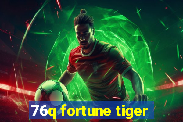 76q fortune tiger